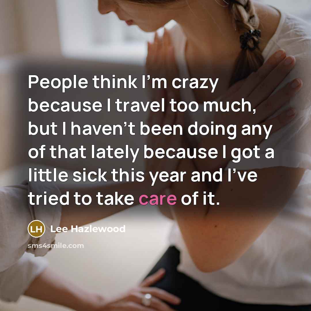 “People think I'm crazy because I travel too much, but…” quote by Lee Hazlewood