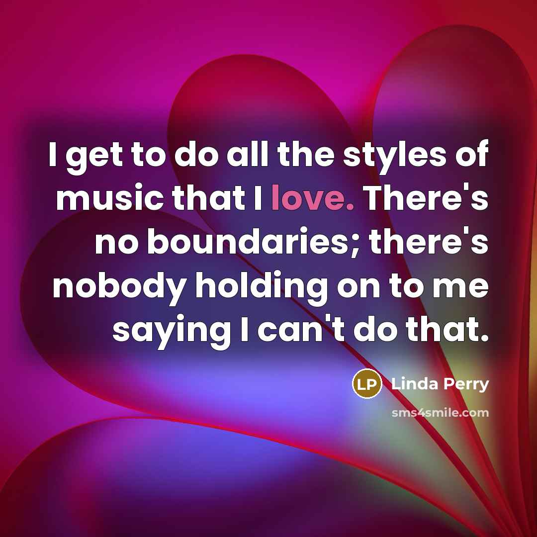 “I get to do all the styles of music that…” quote by Linda Perry