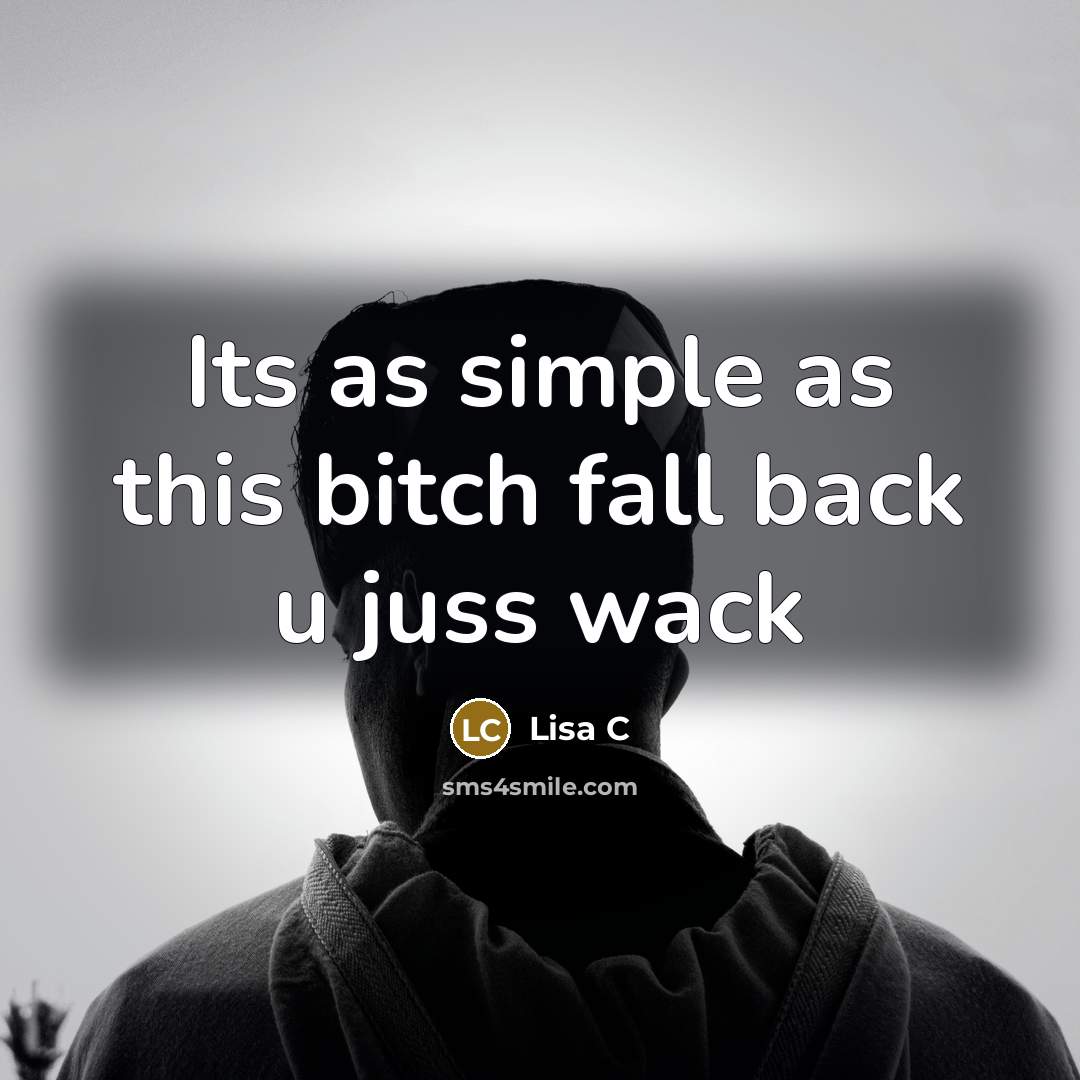 “Its as simple as this bitch fall back u juss wack” quote by Lisa C
