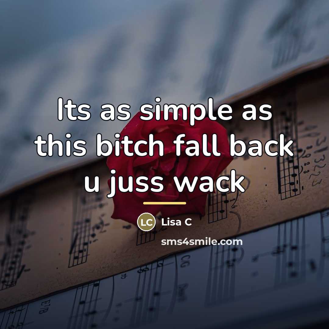 “Its as simple as this bitch fall back u juss…” quote by Lisa C