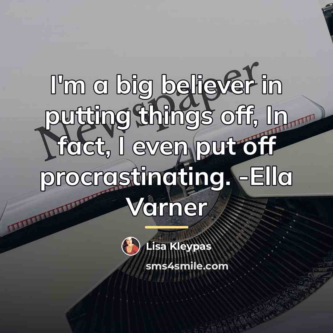 “I'm a big believer in putting things off, In fact,…” quote by Lisa Kleypas