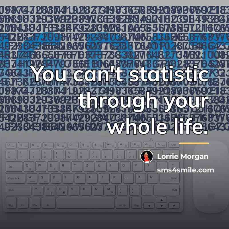 “You can't statistic through your whole life.…” quote by Lorrie Morgan