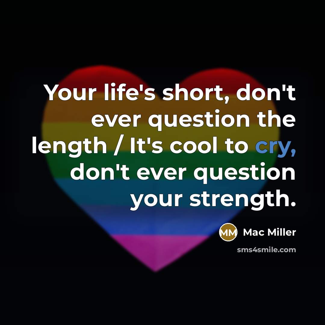 “Your life's short, don't ever question the length / It's…” quote by Mac Miller