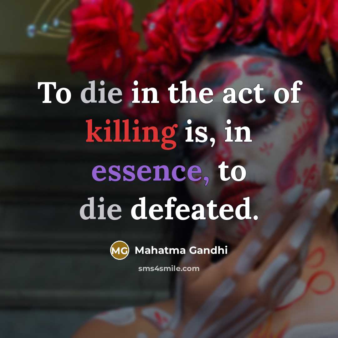 “To die in the act of killing is, in essence,…” quote by Mahatma Gandhi