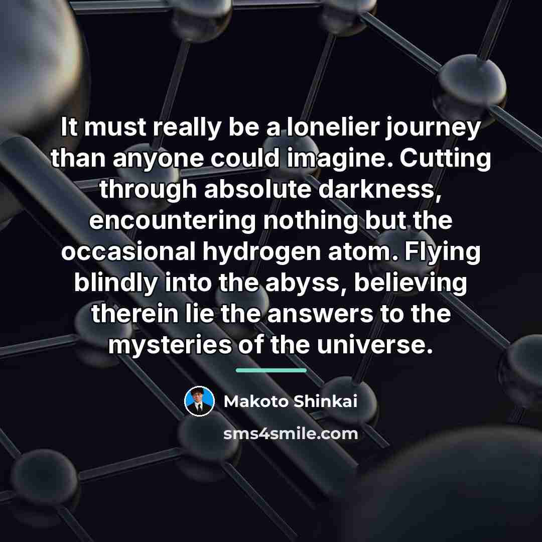 “It must really be a lonelier journey than anyone could…” quote by Makoto Shinkai