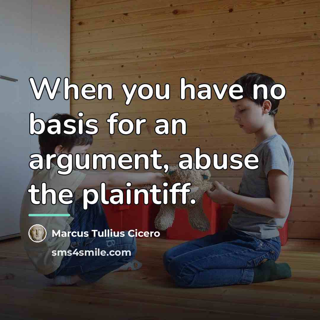 “When you have no basis for an argument, abuse the…” quote by Marcus Tullius Cicero