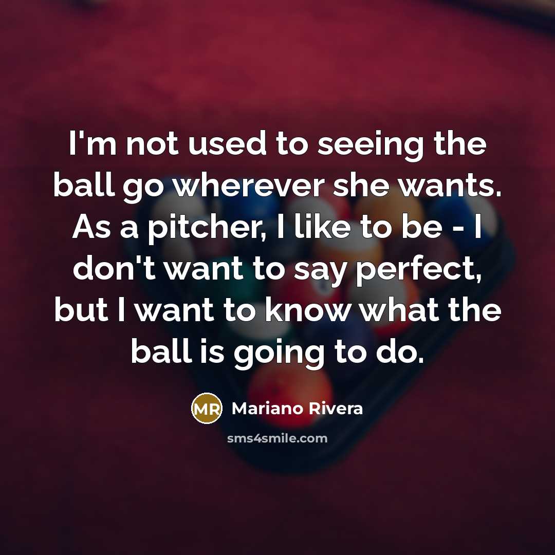 “I'm not used to seeing the ball go wherever she…” quote by Mariano Rivera