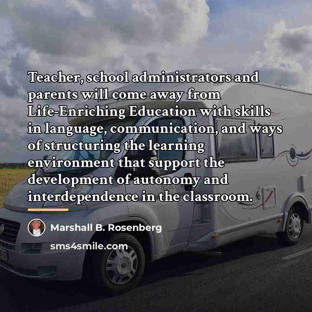“Teacher, school administrators and parents will come away from Life-Enriching…” quote by Marshall B. Rosenberg
