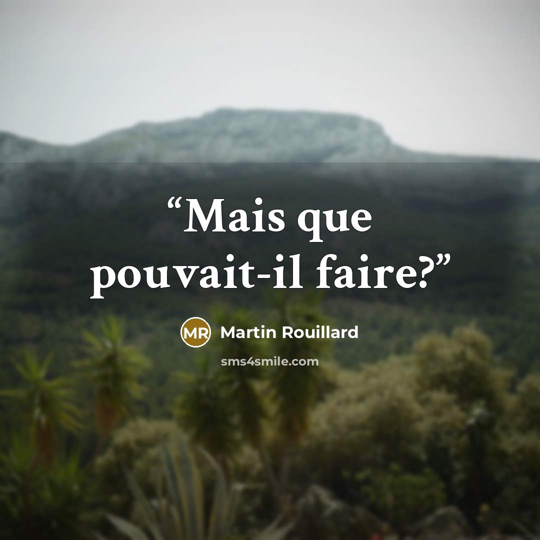 “Mais que pouvait-il faire?” quote by Martin Rouillard