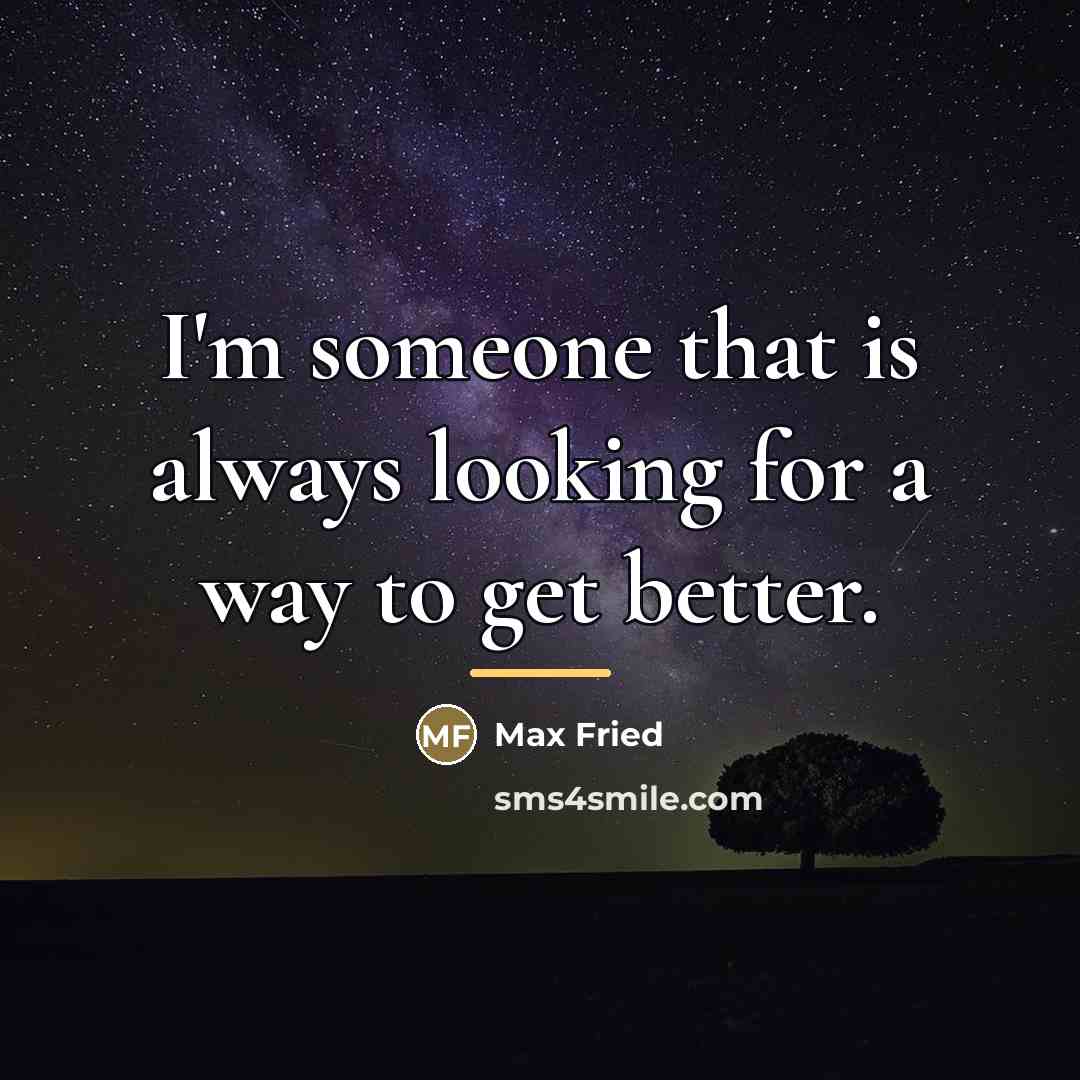 “I'm someone that is always looking for a way to…” quote by Max Fried
