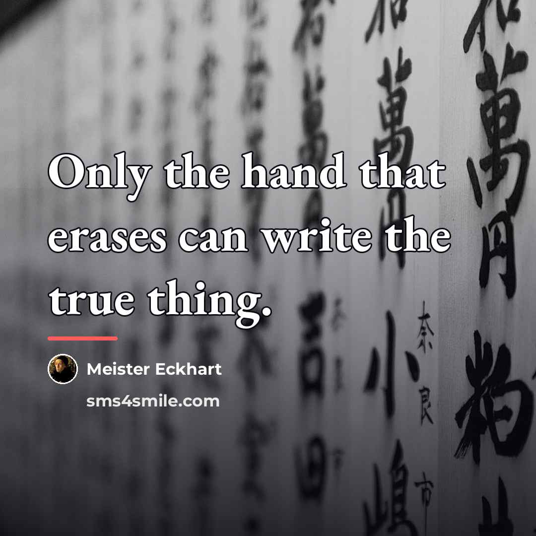 “Only the hand that erases can write the true thing.…” quote by Meister Eckhart