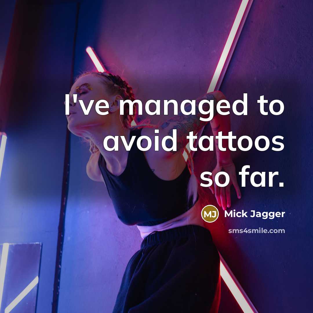 “I've managed to avoid tattoos so far.” quote by Mick Jagger