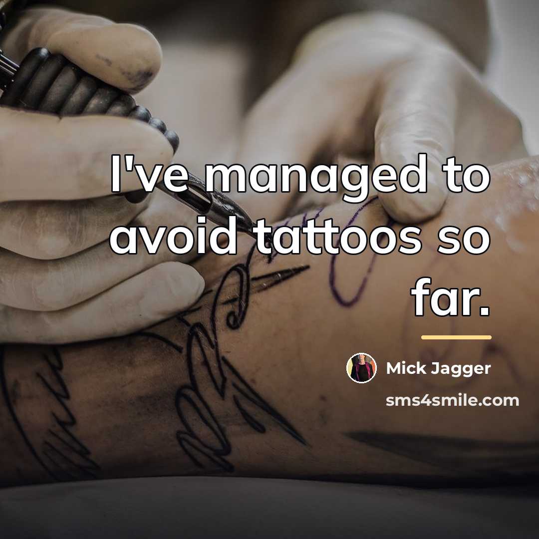 “I've managed to avoid tattoos so far.…” quote by Mick Jagger
