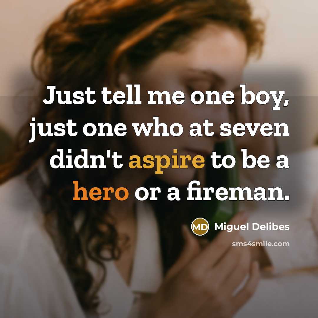 “Just tell me one boy, just one who at seven…” quote by Miguel Delibes