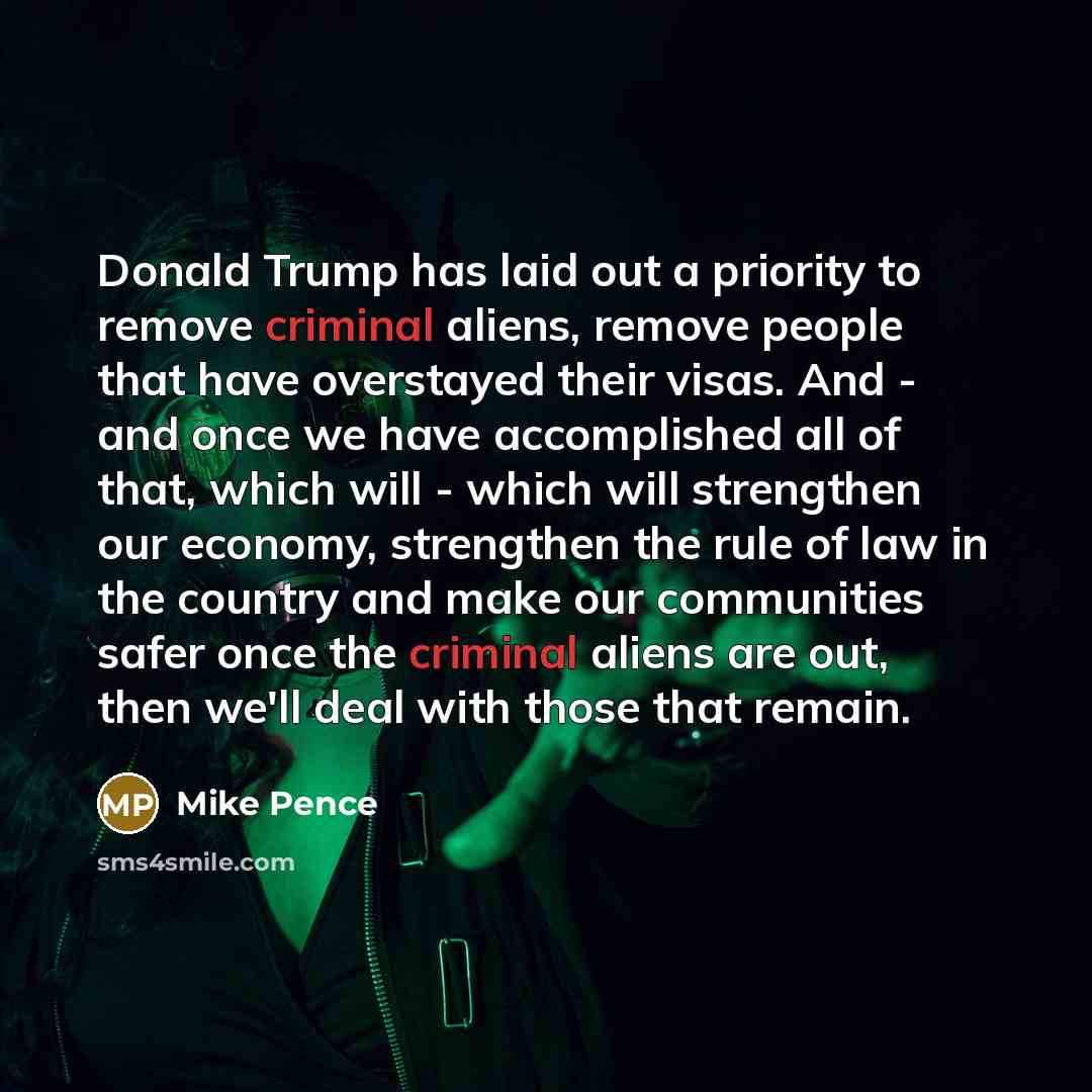 “Donald Trump has laid out a priority to remove criminal…” quote by Mike Pence