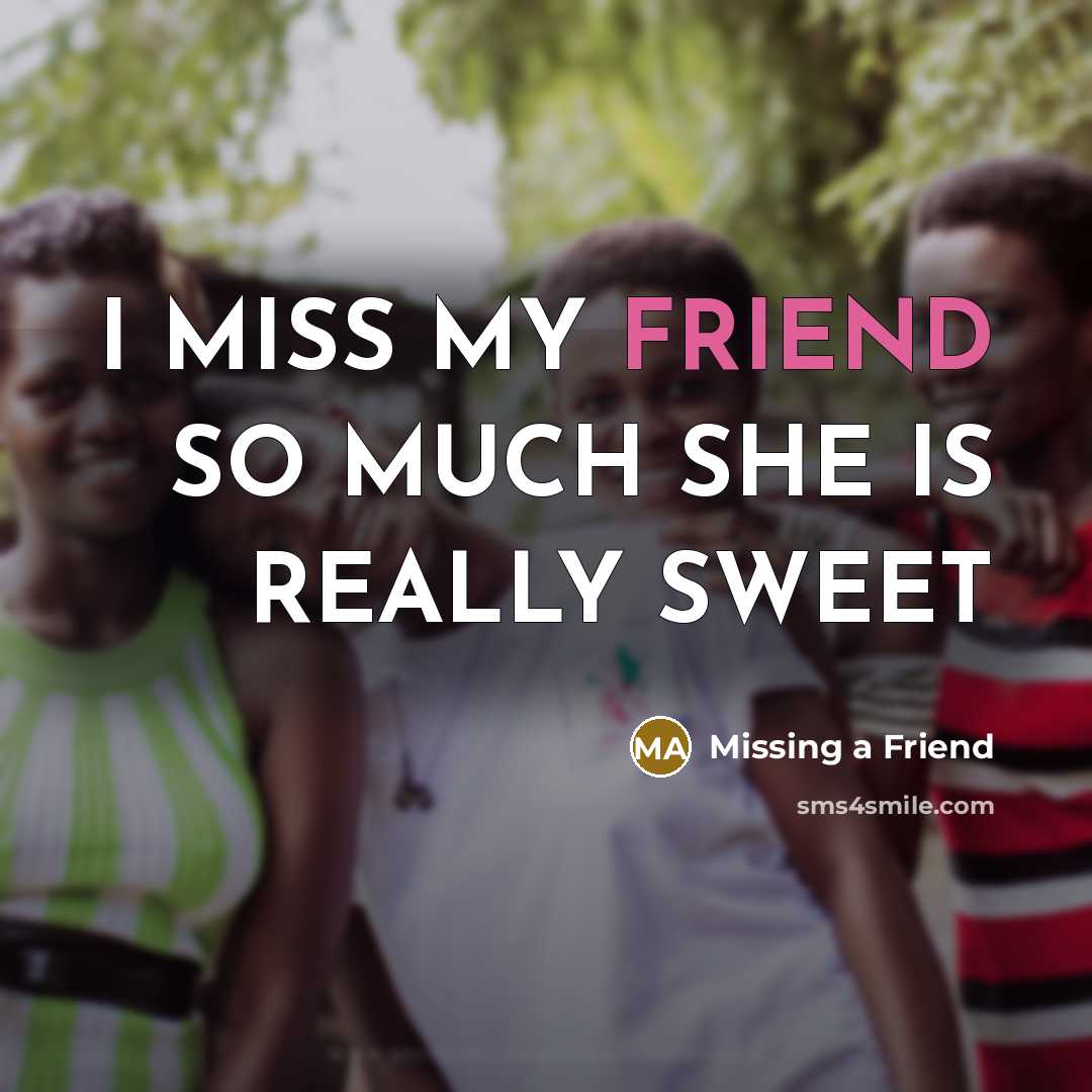 “I MISS MY FRIEND SO MUCH SHE IS REALLY SWEET” quote by Missing a Friend