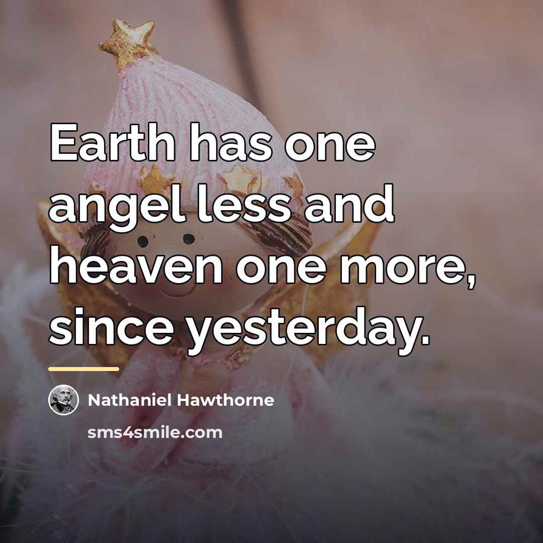 “Earth has one angel less and heaven one more, since…” quote by Nathaniel Hawthorne