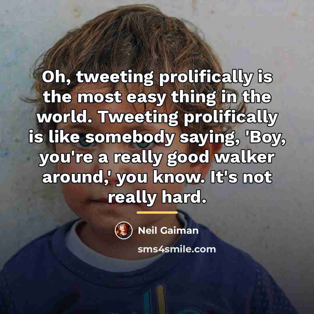 “Oh, tweeting prolifically is the most easy thing in the…” quote by Neil Gaiman