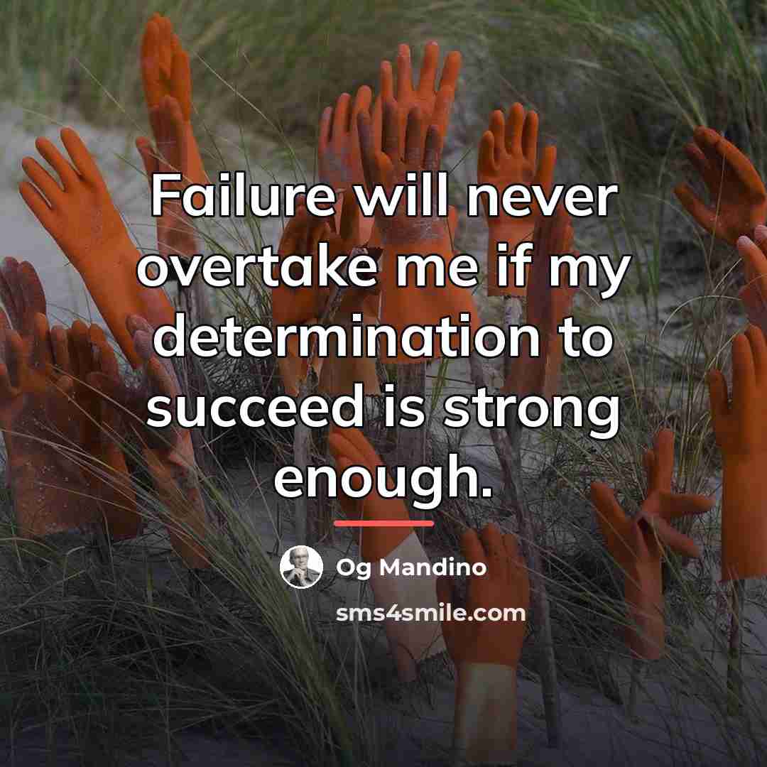 “Failure will never overtake me if my determination to succeed…” quote by Og Mandino
