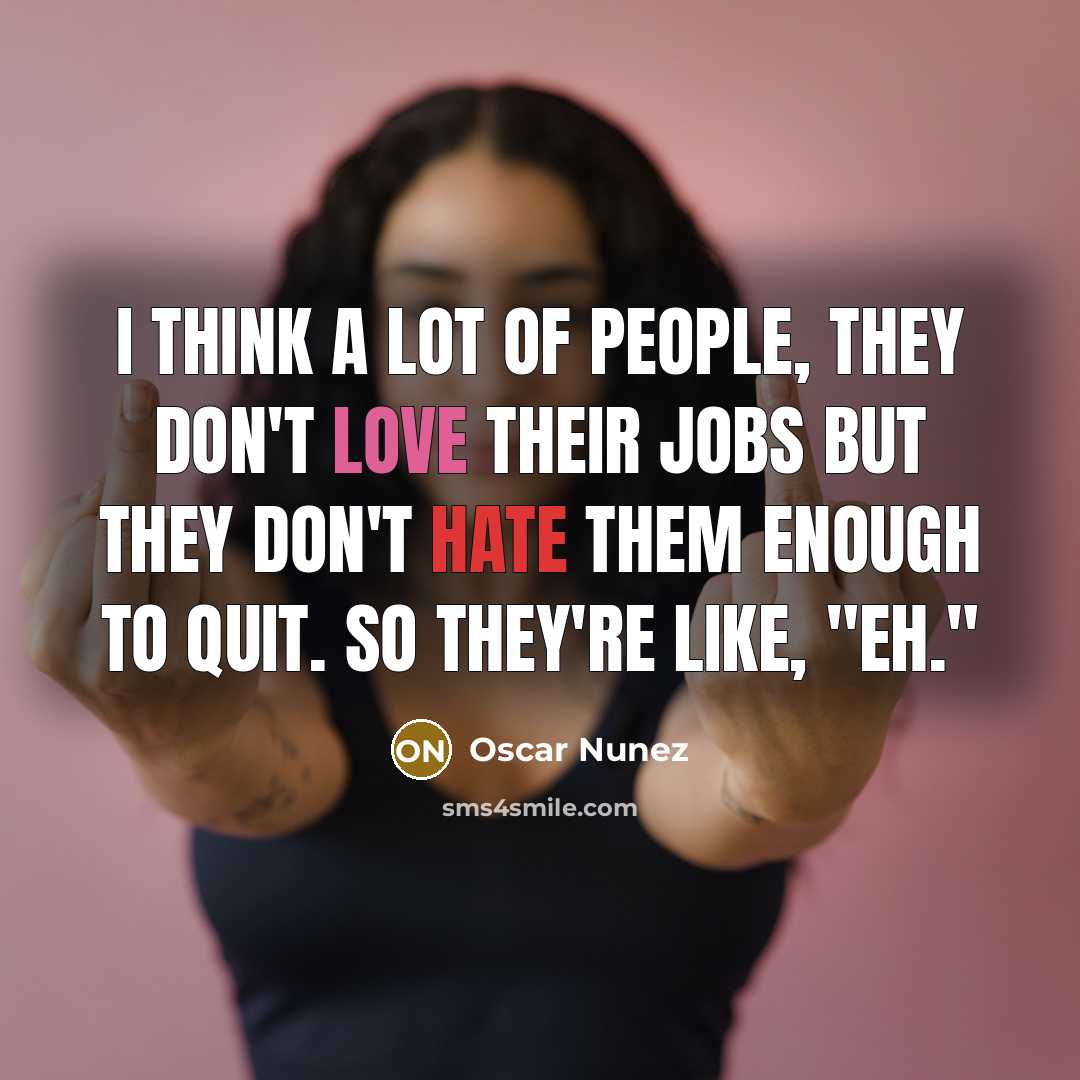 “I think a lot of people, they don't love their…” quote by Oscar Nunez