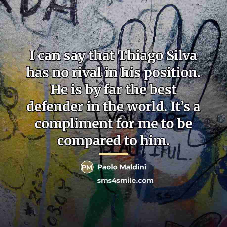 “I can say that Thiago Silva has no rival in…” quote by Paolo Maldini