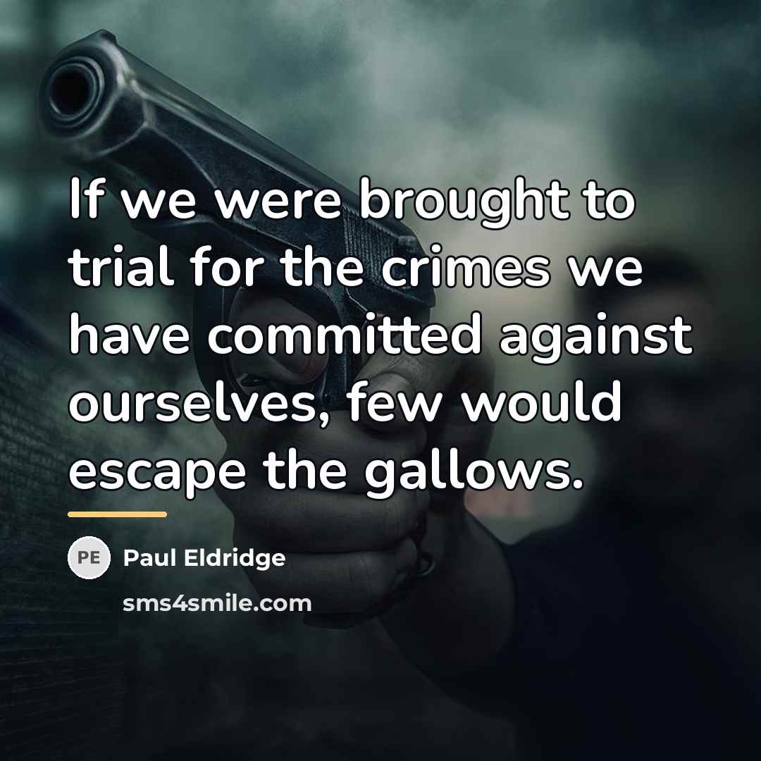 “If we were brought to trial for the crimes we…” quote by Paul Eldridge