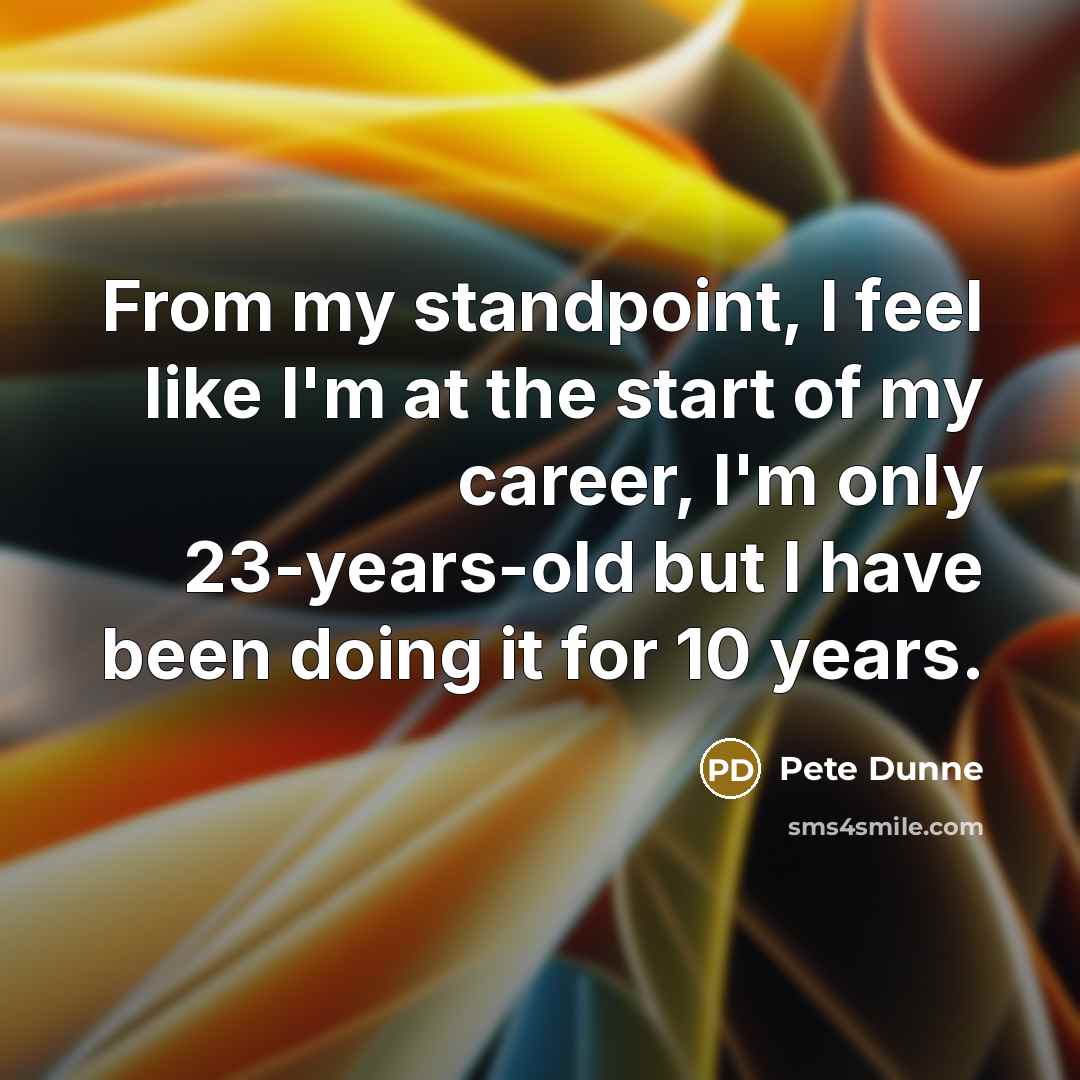 “From my standpoint, I feel like I'm at the start…” quote by Pete Dunne