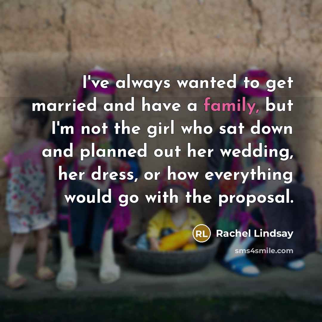 “I've always wanted to get married and have a family,…” quote by Rachel Lindsay