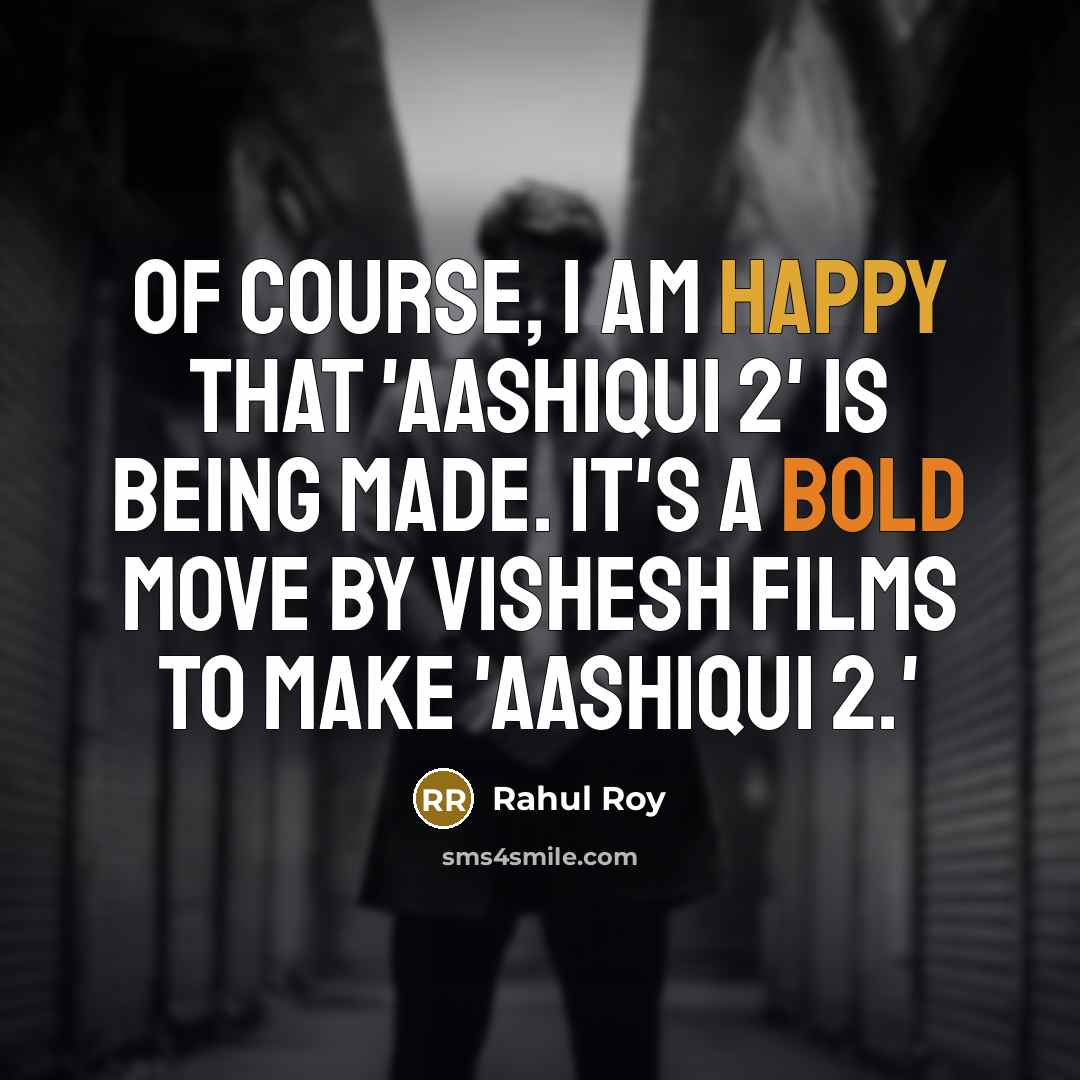 “Of course, I am happy that 'Aashiqui 2' is being…” quote by Rahul Roy