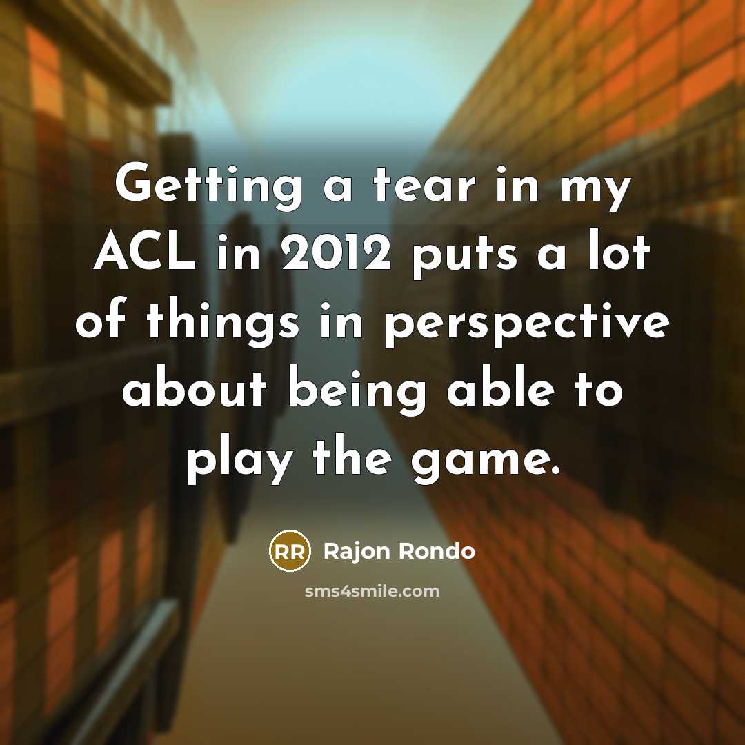 “Getting a tear in my ACL in 2012 puts a…” quote by Rajon Rondo