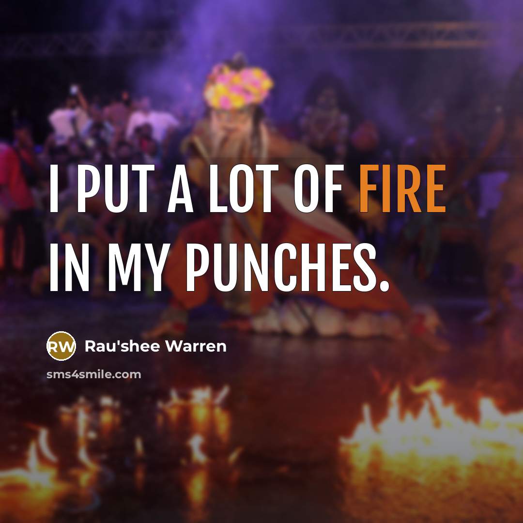 “I put a lot of fire in my punches.…” quote by Rau'shee Warren