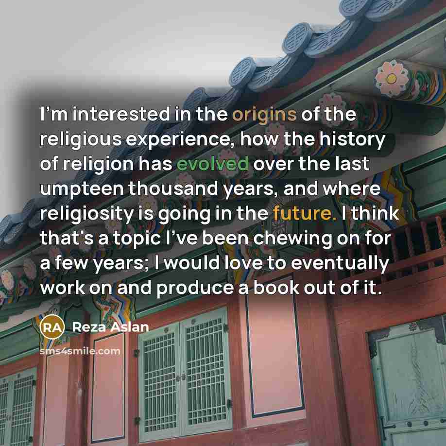 “I'm interested in the origins of the religious experience, how…” quote by Reza Aslan