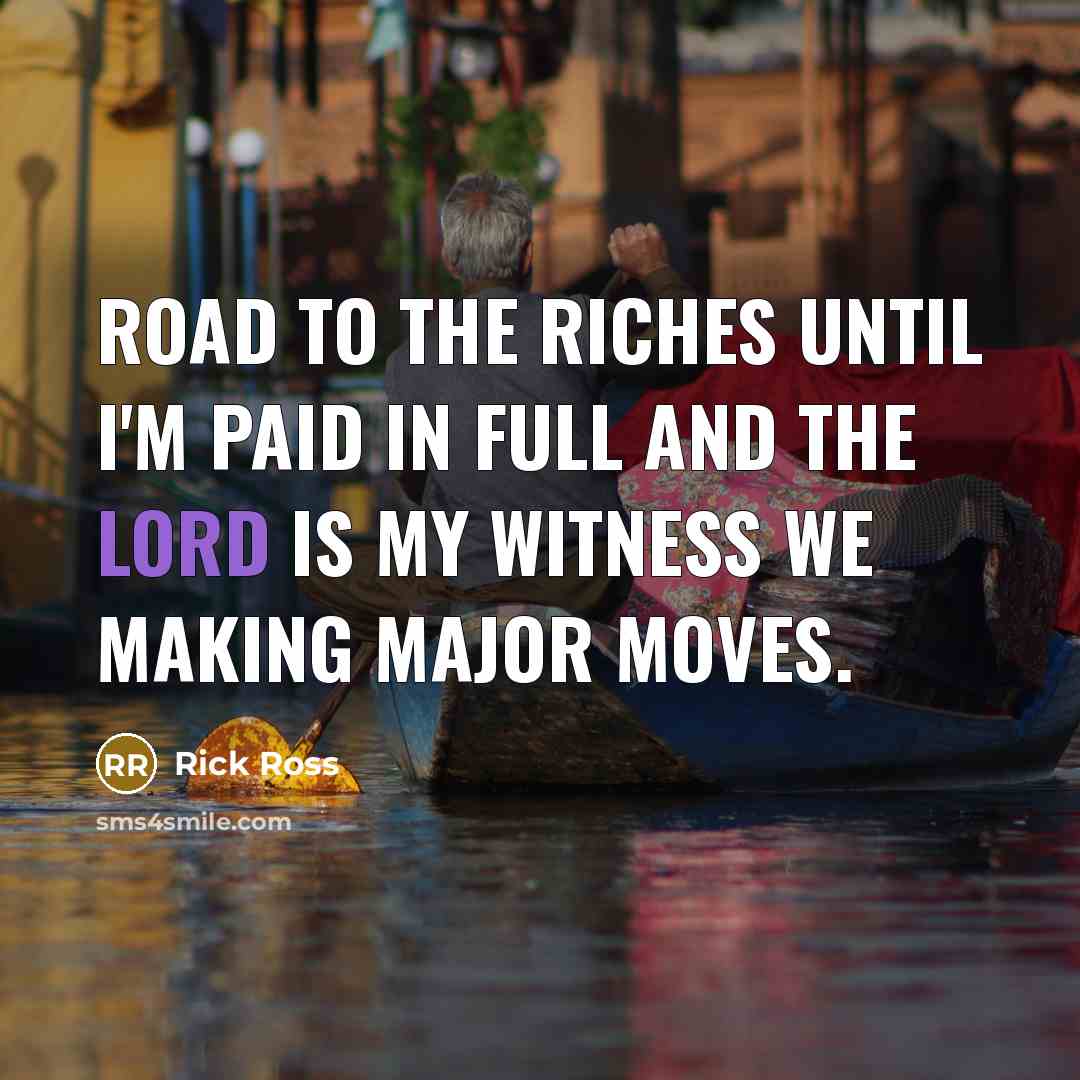 “Road to the riches until I'm paid in full and…” quote by Rick Ross