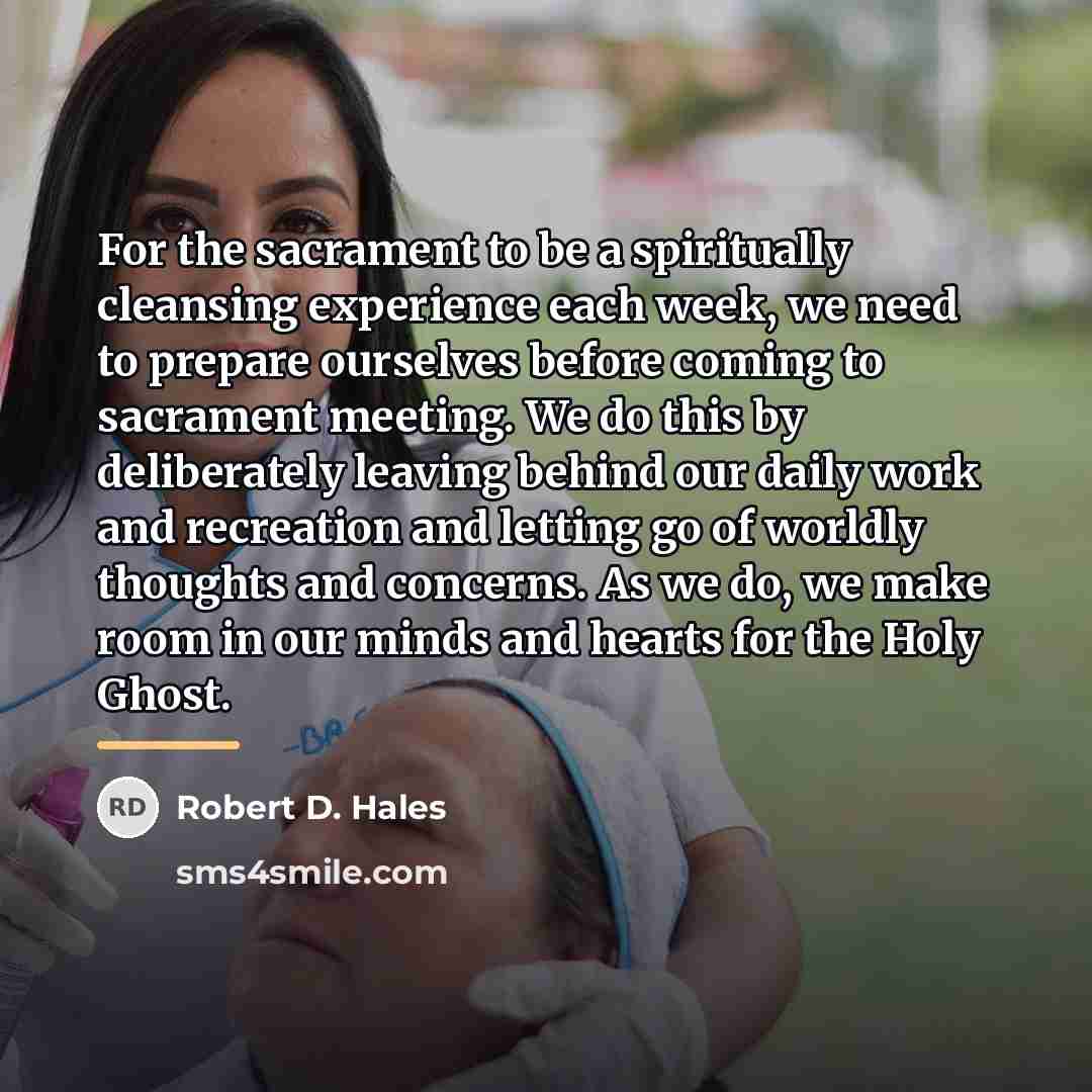 “For the sacrament to be a spiritually cleansing experience each…” quote by Robert D. Hales