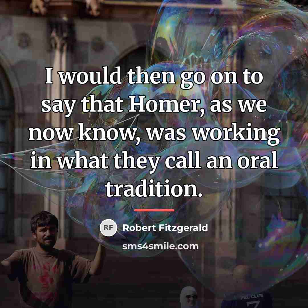 “I would then go on to say that Homer, as…” quote by Robert Fitzgerald