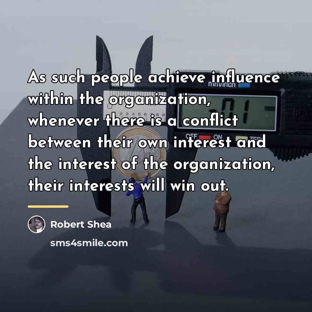 “As such people achieve influence within the organization, whenever there…” quote by Robert Shea