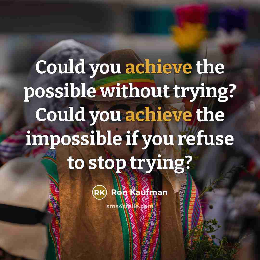 “Could you achieve the possible without trying? Could you achieve…” quote by Ron Kaufman