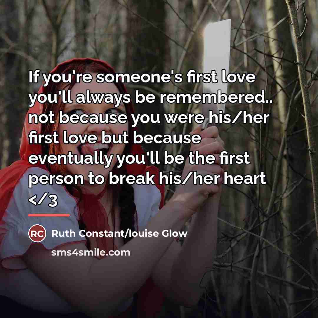 “If you're someone's first love you'll always be remembered.. not…” quote by Ruth Constant/louise Glow