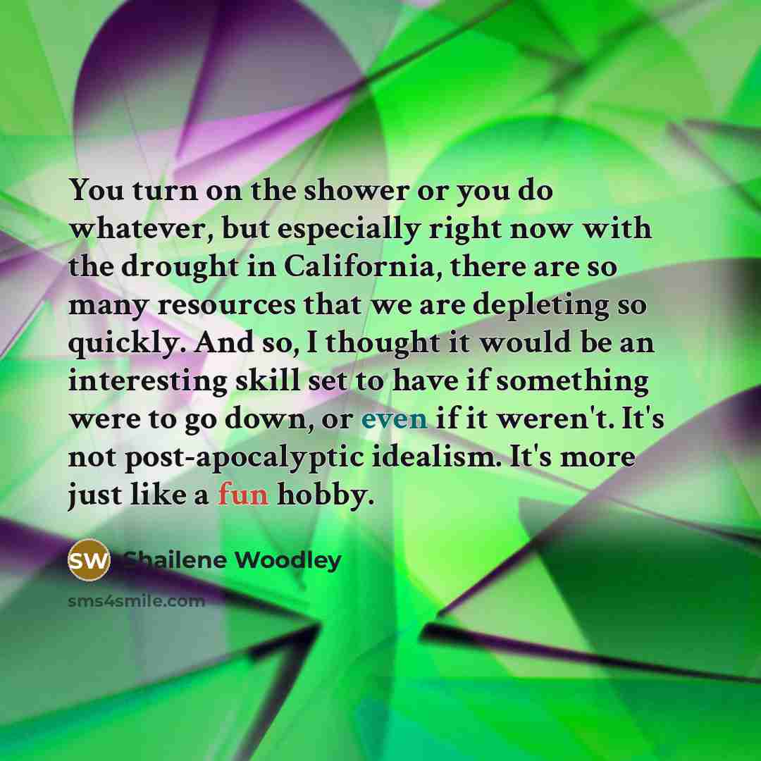 “You turn on the shower or you do whatever, but…” quote by Shailene Woodley