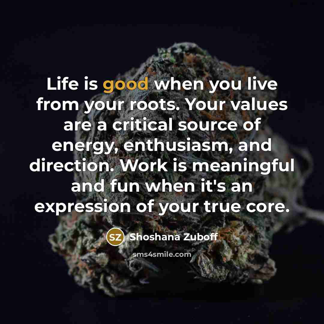 “Life is good when you live from your roots. Your…” quote by Shoshana Zuboff