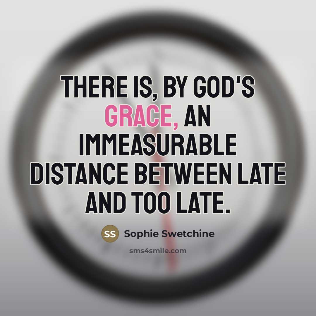 “There is, by God's grace, an immeasurable distance between late…” quote by Sophie Swetchine