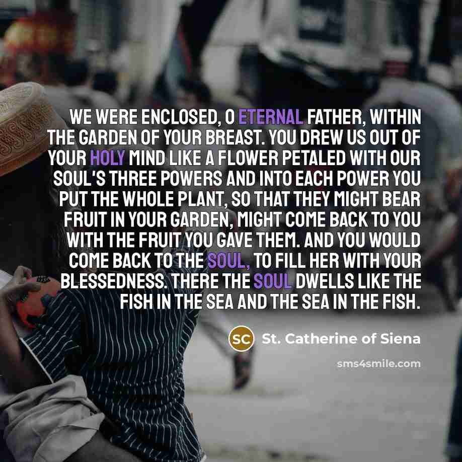 “We were enclosed, O eternal Father, within the garden of…” quote by St. Catherine of Siena