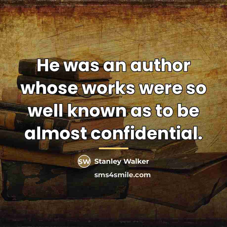 “He was an author whose works were so well known…” quote by Stanley Walker