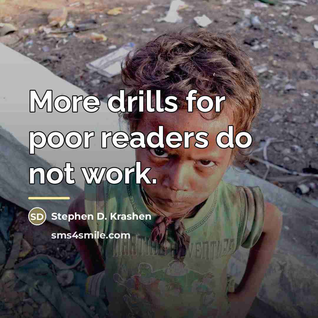 “More drills for poor readers do not work.…” quote by Stephen D. Krashen