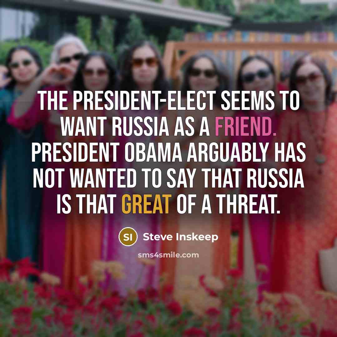 “The president-elect seems to want Russia as a friend. President…” quote by Steve Inskeep