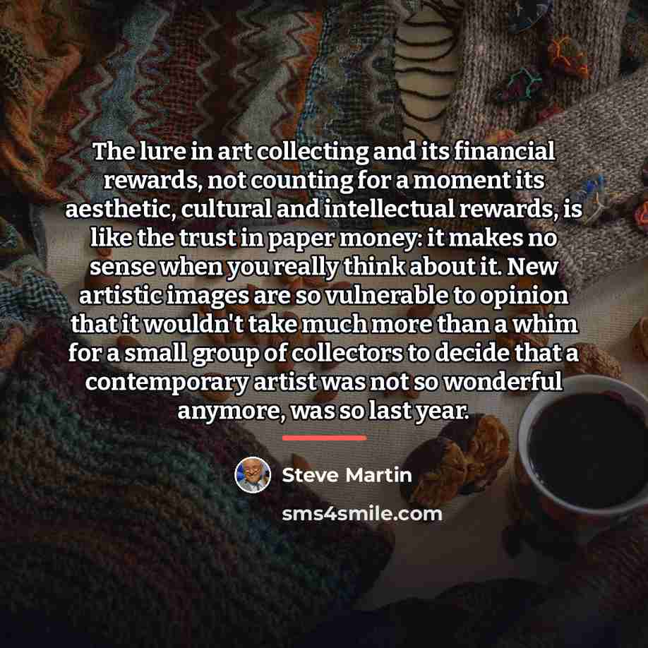 “The lure in art collecting and its financial rewards, not…” quote by Steve Martin