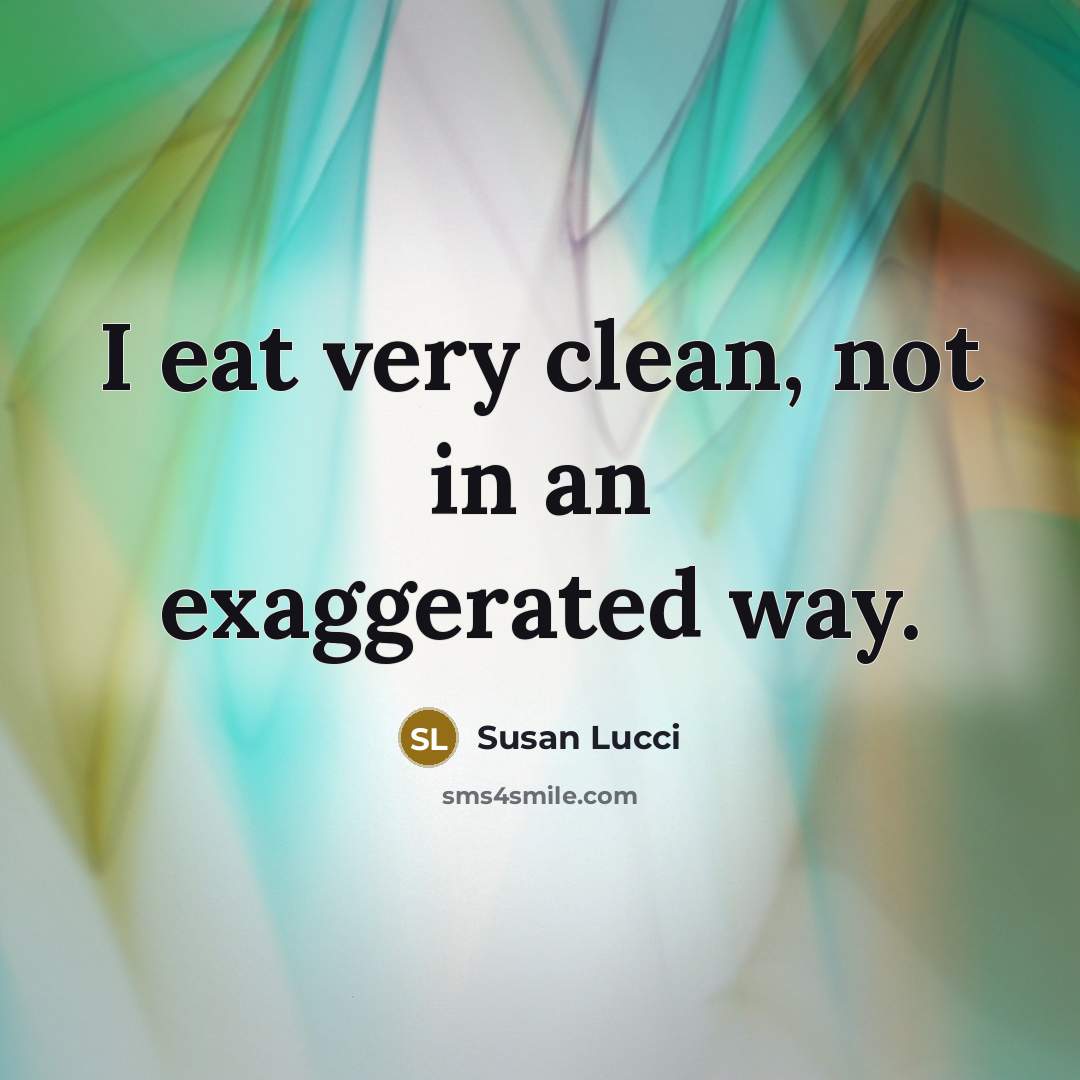 “I eat very clean, not in an exaggerated way.…” quote by Susan Lucci