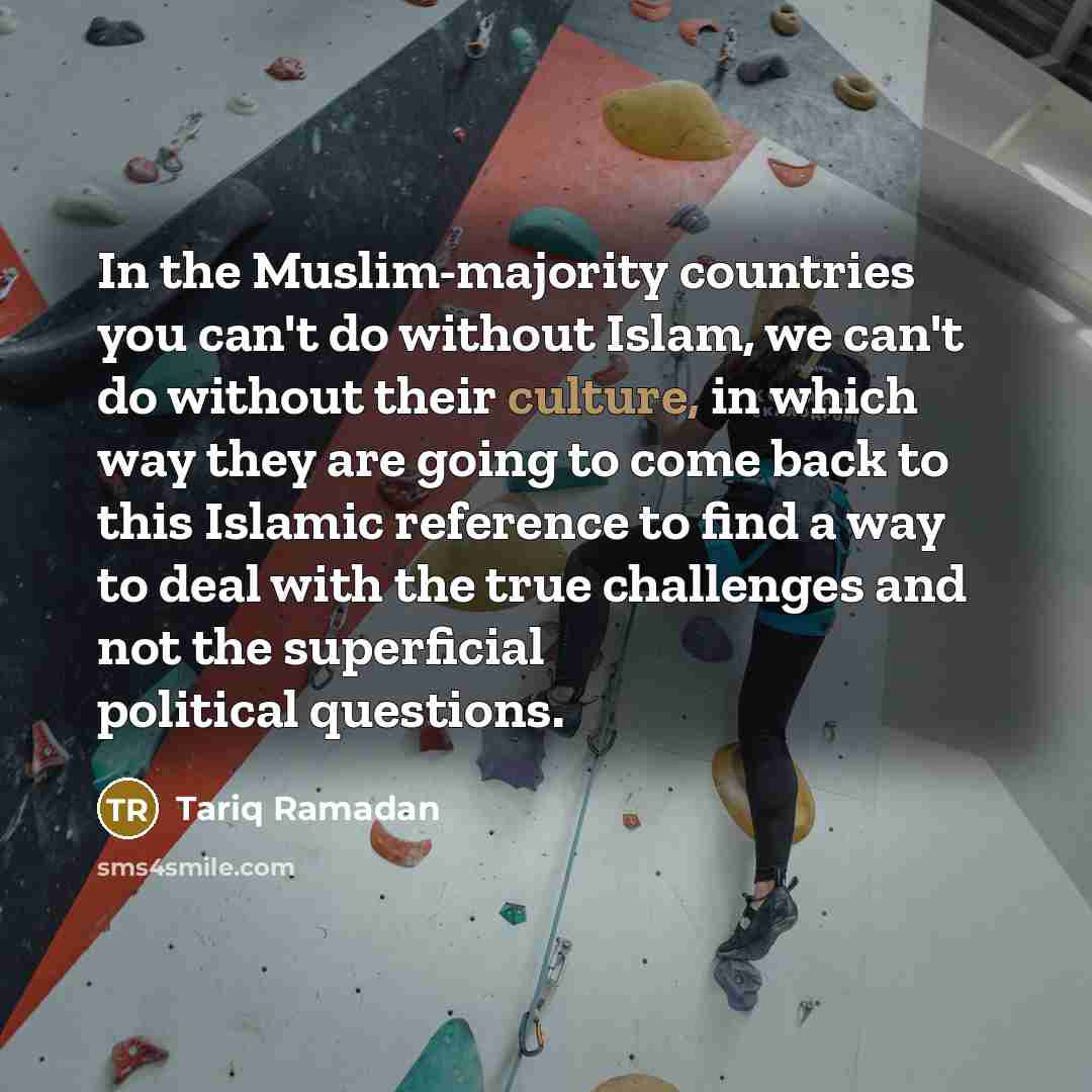 “In the Muslim-majority countries you can't do without Islam, we…” quote by Tariq Ramadan