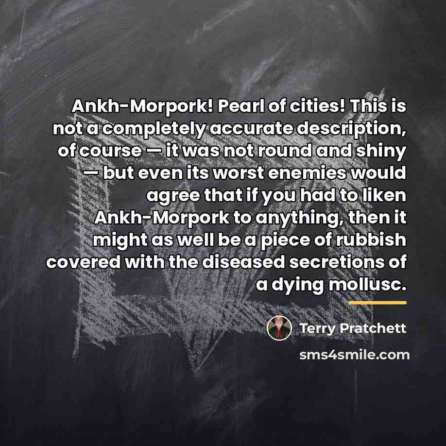 “Ankh-Morpork! Pearl of cities! This is not a completely accurate…” quote by Terry Pratchett
