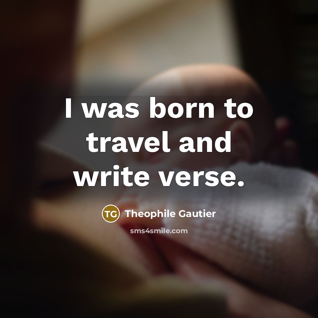 “I was born to travel and write verse.…” quote by Theophile Gautier